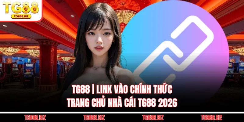 Tg88 | Link Vào Chính Thức Trang Chủ Nhà Cái Tg88 2026